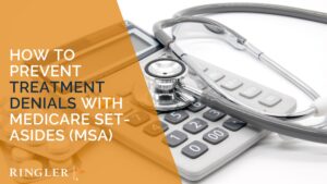 How to Prevent Treatment Denials with Medicare Set-asides (MSA)