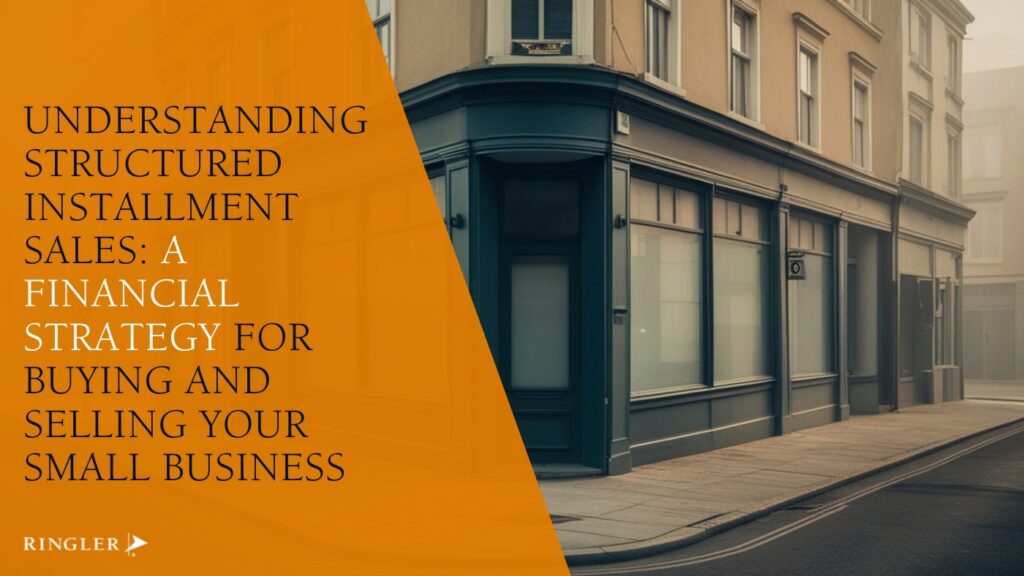 Understanding Structured Installment Sales A Financial Strategy for Buying and Selling Your Small Business
